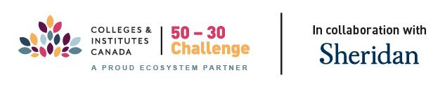 COLLEGES & INSTITUTES CANADA | 50 – 30 Challenge | A PROUD ECOSYSTEM PARTNER | In collaboration with Sheridan