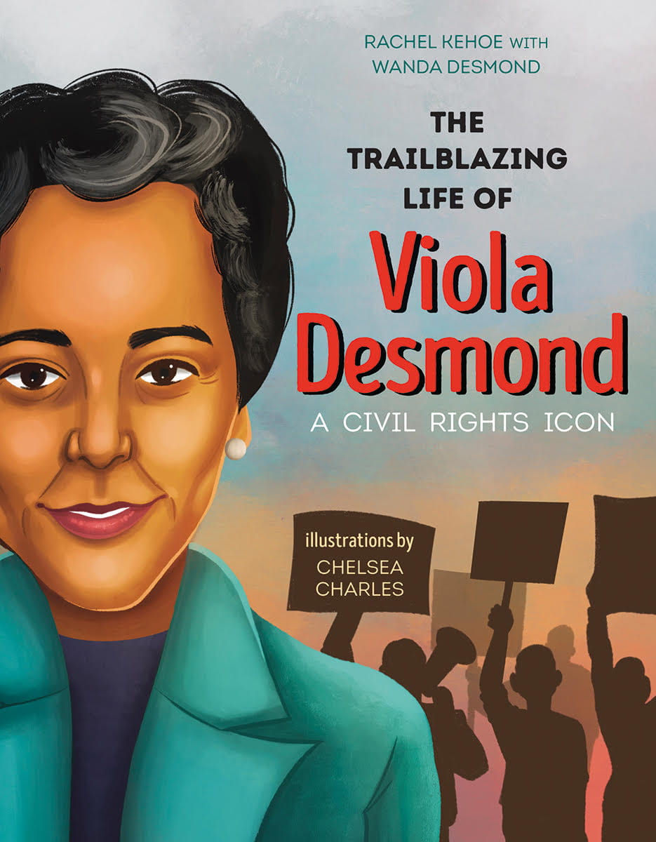 Cover image | Rachel Kehoe with Wanda Desmond | The Trailblazing Life of Viola Desmond: A Civil Rights Icon | Illustrations by Chelsea Charles